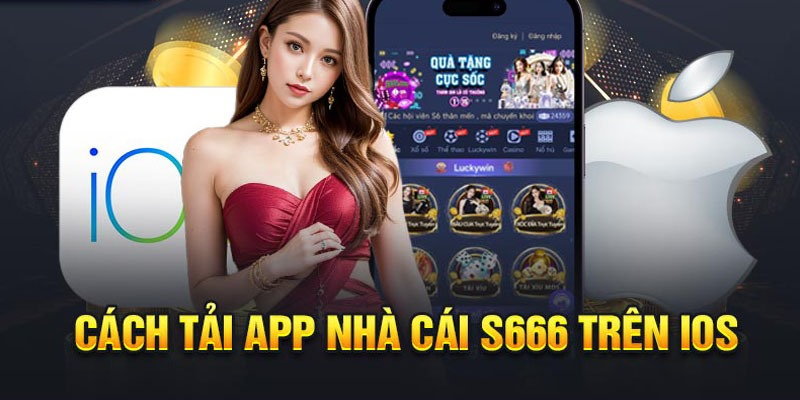 S666 Tải App iOS, đối với hệ điều hành iOS