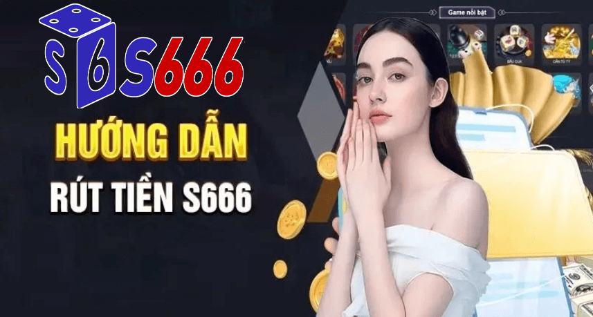 Hướng dẫn rút tiền S666